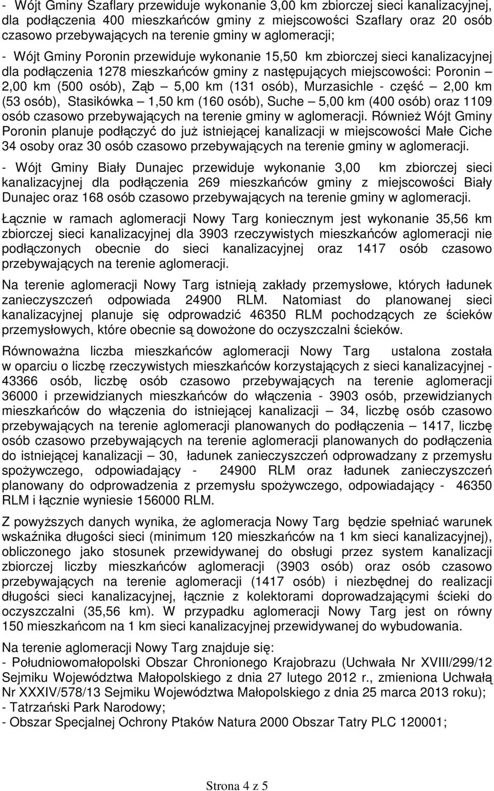 5,00 km (131 osób), Murzasichle - część 2,00 km (53 osób), Stasikówka 1,50 km (160 osób), Suche 5,00 km (400 osób) oraz 1109 osób czasowo przebywających na terenie gminy w aglomeracji.