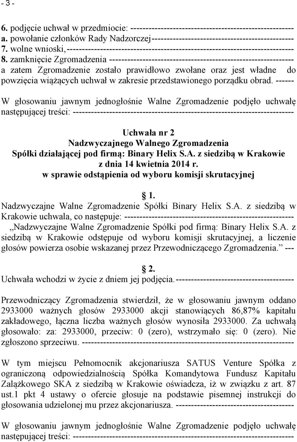 zamknięcie Zgromadzenia ------------------------------------------------------------- a zatem Zgromadzenie zostało prawidłowo zwołane oraz jest władne do powzięcia wiążących uchwał w zakresie