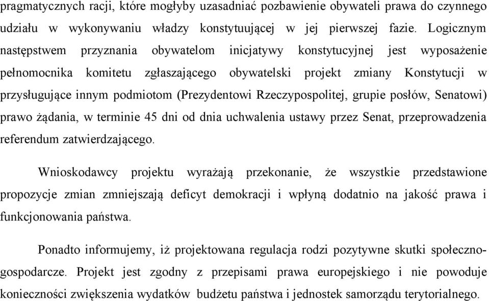 (Prezydentowi Rzeczypospolitej, grupie posłów, Senatowi) prawo żądania, w terminie 45 dni od dnia uchwalenia ustawy przez Senat, przeprowadzenia referendum zatwierdzającego.