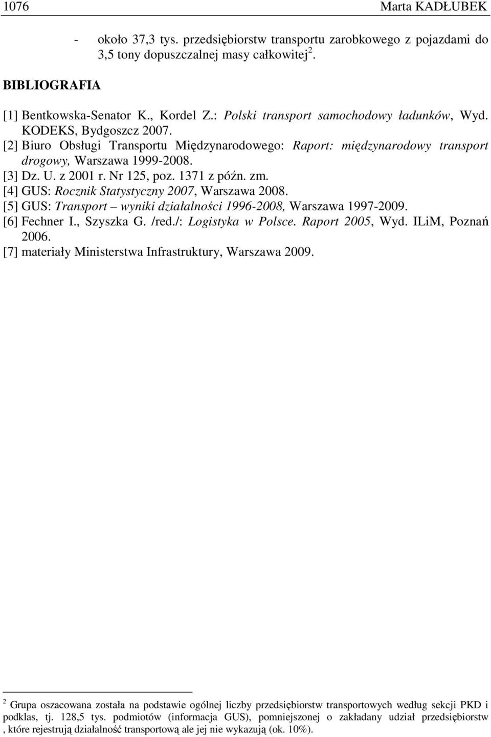 Nr 125, poz. 1371 z późn. zm. [4] GUS: Rocznik Statystyczny 2007, Warszawa 2008. [5] GUS: Transport wyniki działalności 1996-2008, Warszawa 1997-2009. [6] Fechner I., Szyszka G. /red.