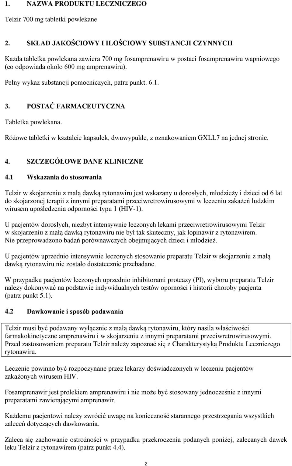 Pełny wykaz substancji pomocniczych, patrz punkt. 6.1. 3. POSTAĆ FARMACEUTYCZNA Tabletka powlekana. Różowe tabletki w kształcie kapsułek, dwuwypukłe, z oznakowaniem GXLL7 na jednej stronie. 4.