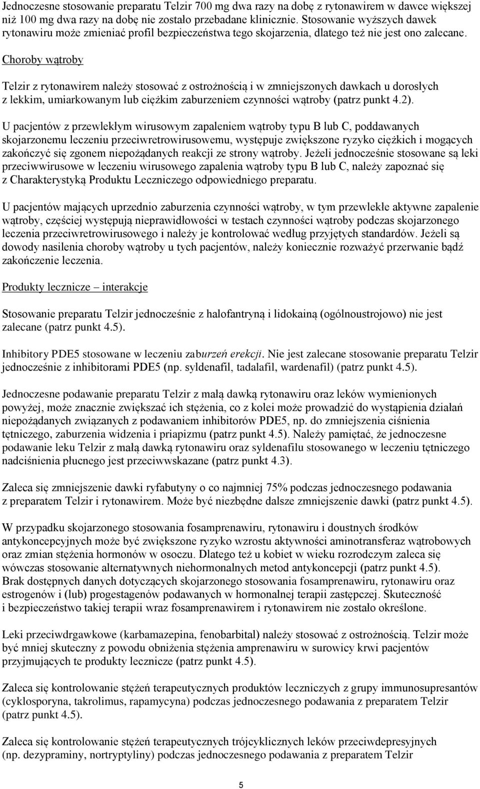 Choroby wątroby Telzir z rytonawirem należy stosować z ostrożnością i w zmniejszonych dawkach u dorosłych z lekkim, umiarkowanym lub ciężkim zaburzeniem czynności wątroby (patrz punkt 4.2).