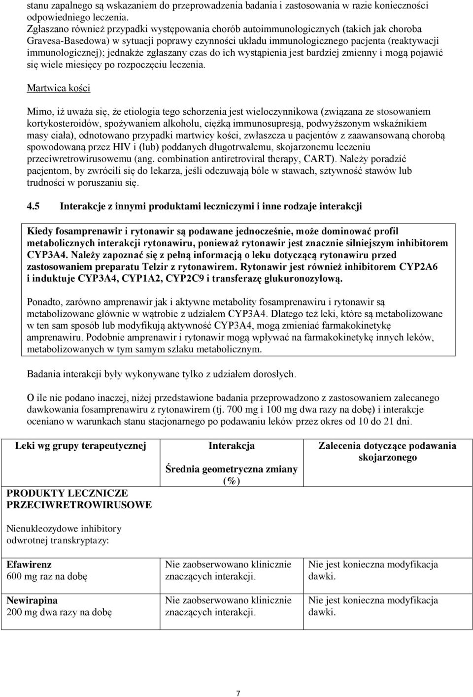 jednakże zgłaszany czas do ich wystąpienia jest bardziej zmienny i mogą pojawić się wiele miesięcy po rozpoczęciu leczenia.