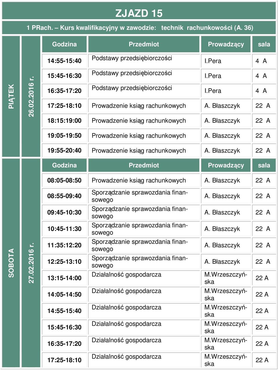 ksiąg rachunkowych 19:55-20:40 Prowadzenie ksiąg rachunkowych 08:05-08:50 Prowadzenie ksiąg rachunkowych