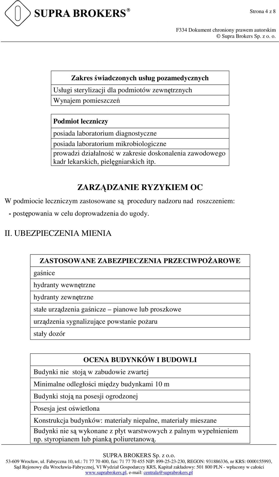 ZARZĄDZANIE RYZYKIEM OC W podmiocie leczniczym zastosowane są procedury nadzoru nad roszczeniem: - postępowania w celu doprowadzenia do ugody. II.