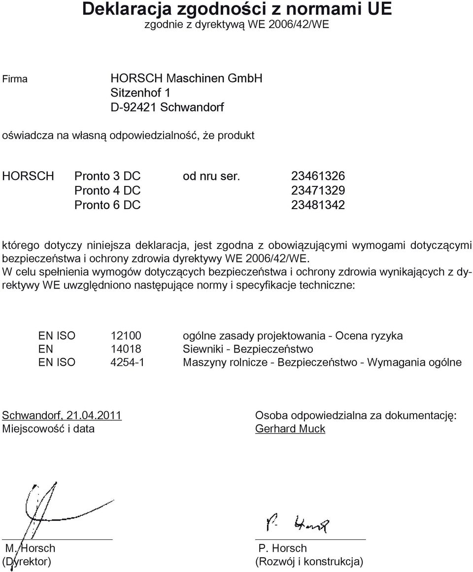 23461326 Pronto 4 DC 23471329 Pronto 6 DC 23481342 którego dotyczy niniejsza deklaracja, jest zgodna z obowiązującymi wymogami dotyczącymi bezpieczeństwa i ochrony zdrowia dyrektywy WE 2006/42/WE.