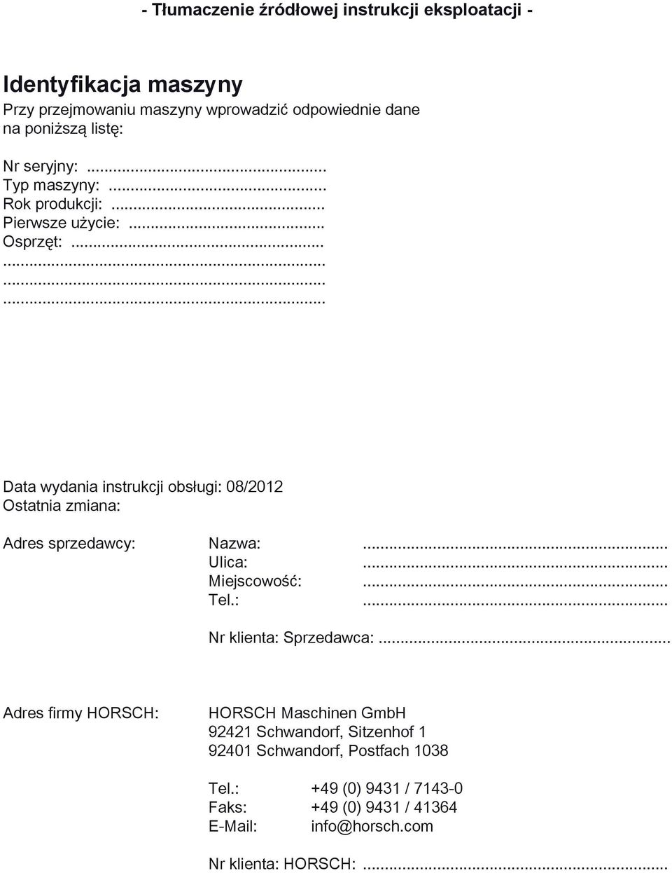 ........... Data wydania instrukcji obsługi: 08/2012 Ostatnia zmiana: Adres sprzedawcy: Nazwa:... Ulica:... Miejscowość:... Tel.:... Nr klienta: Sprzedawca:.