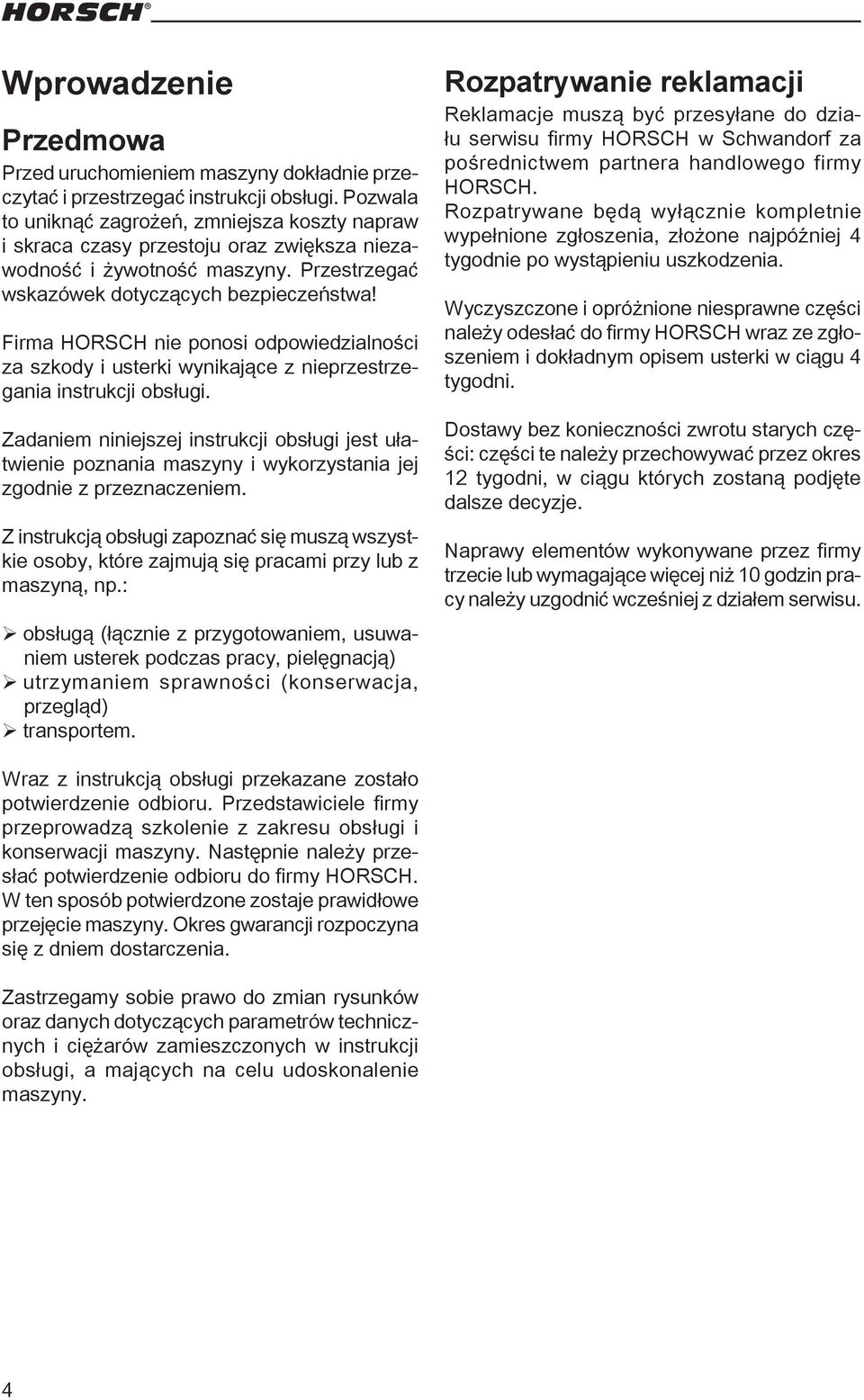 Firma HORSCH nie ponosi odpowiedzialności za szkody i usterki wynikające z nieprzestrzegania instrukcji obsługi.