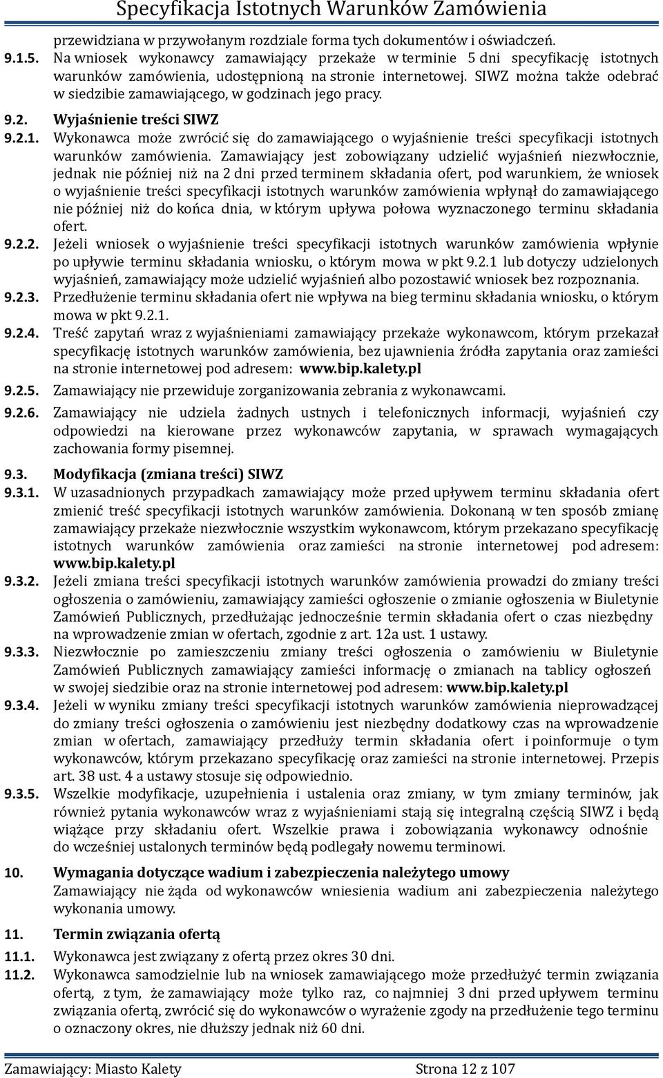SIWZ można także odebrać w siedzibie zamawiającego, w godzinach jego pracy. 9.2. Wyjaśnienie treści SIWZ 9.2.1.