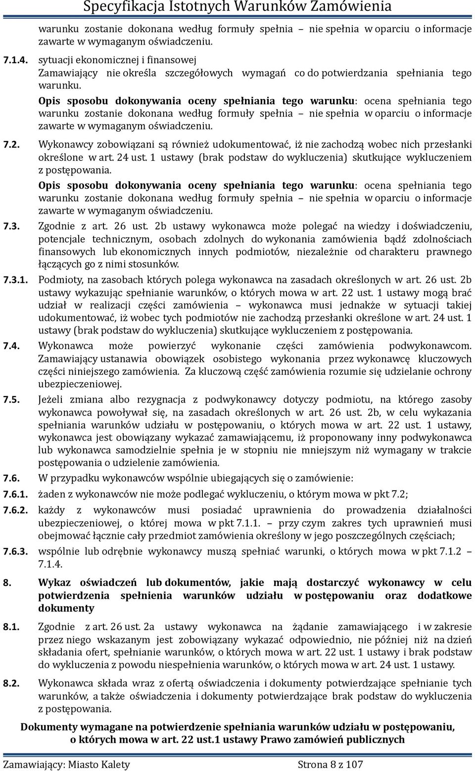 Opis sposobu dokonywania oceny spełniania tego warunku: ocena spełniania tego warunku zostanie dokonana według formuły spełnia nie spełnia w oparciu o informacje zawarte w wymaganym oświadczeniu. 7.2.