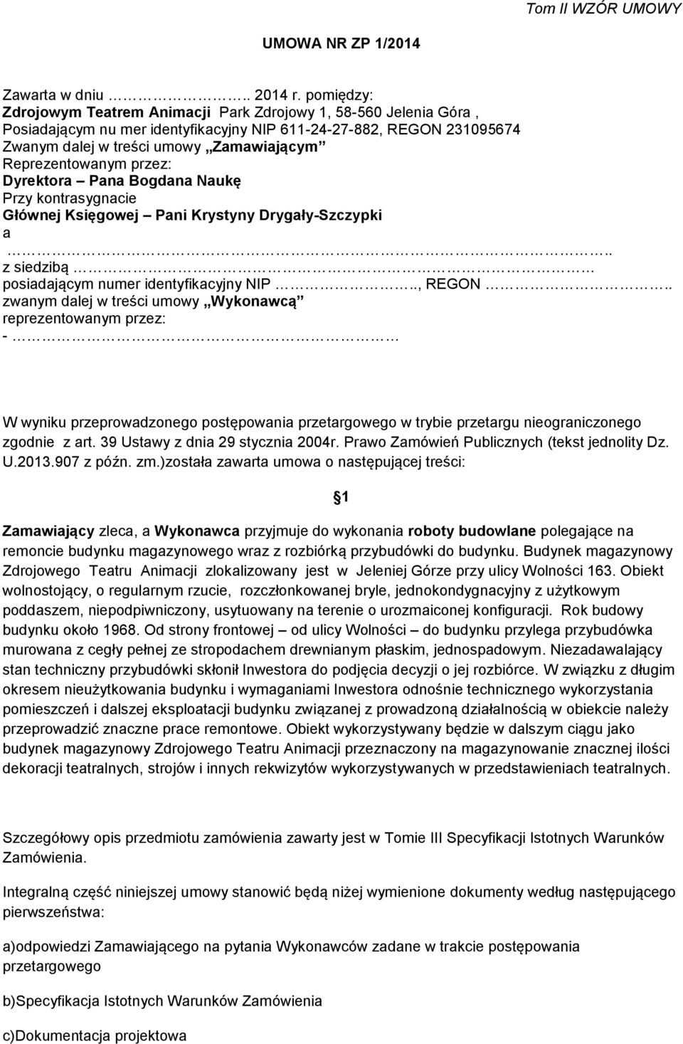 Reprezentowanym przez: Dyrektora Pana Bogdana Naukę Przy kontrasygnacie Głównej Księgowej Pani Krystyny Drygały-Szczypki a.. z siedzibą posiadającym numer identyfikacyjny NIP.., REGON.