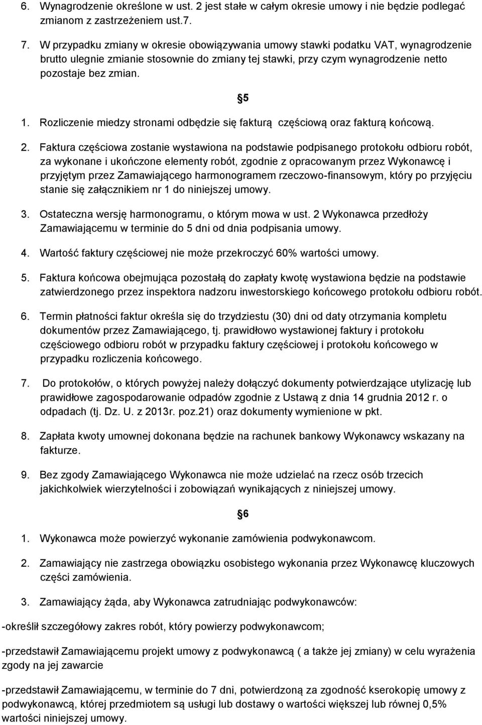 Rozliczenie miedzy stronami odbędzie się fakturą częściową oraz fakturą końcową. 5 2.