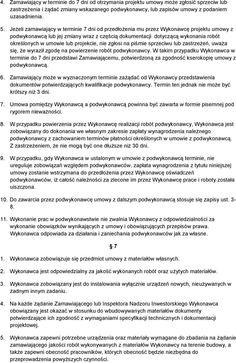 projekcie, nie zgłosi na piśmie sprzeciwu lub zastrzeżeń, uważa się, że wyraził zgodę na powierzenie robót podwykonawcy.