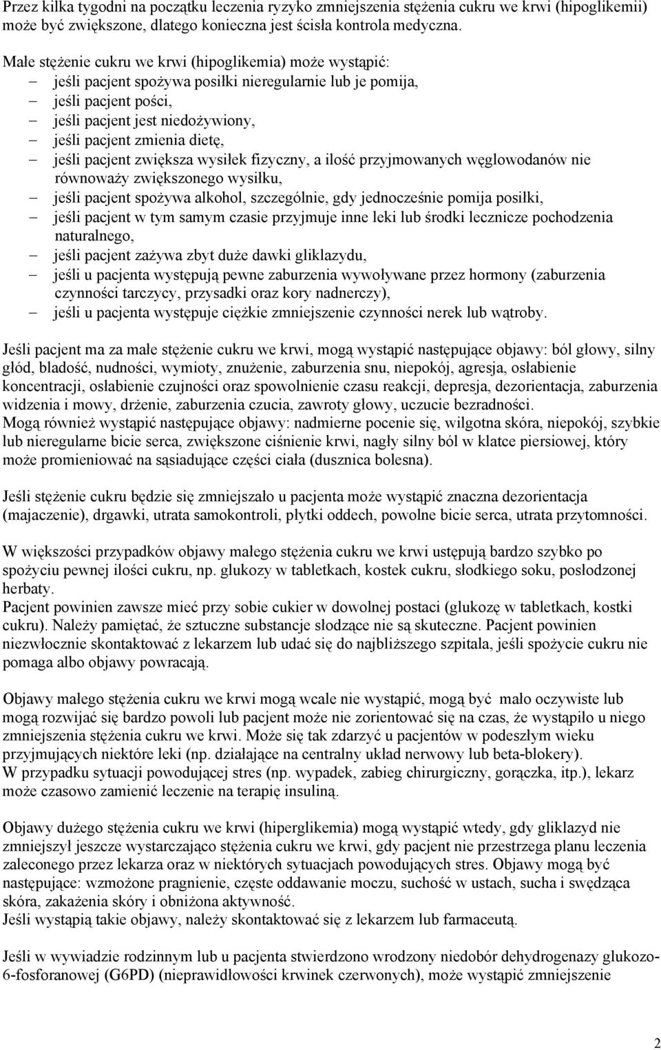 jeśli pacjent zwiększa wysiłek fizyczny, a ilość przyjmowanych węglowodanów nie równoważy zwiększonego wysiłku, jeśli pacjent spożywa alkohol, szczególnie, gdy jednocześnie pomija posiłki, jeśli