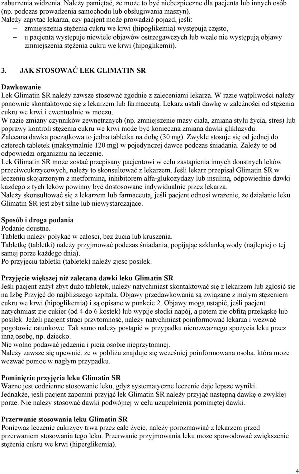 nie występują objawy zmniejszenia stężenia cukru we krwi (hipoglikemii). 3. JAK STOSOWAĆ LEK GLIMATIN SR Dawkowanie Lek Glimatin SR należy zawsze stosować zgodnie z zaleceniami lekarza.