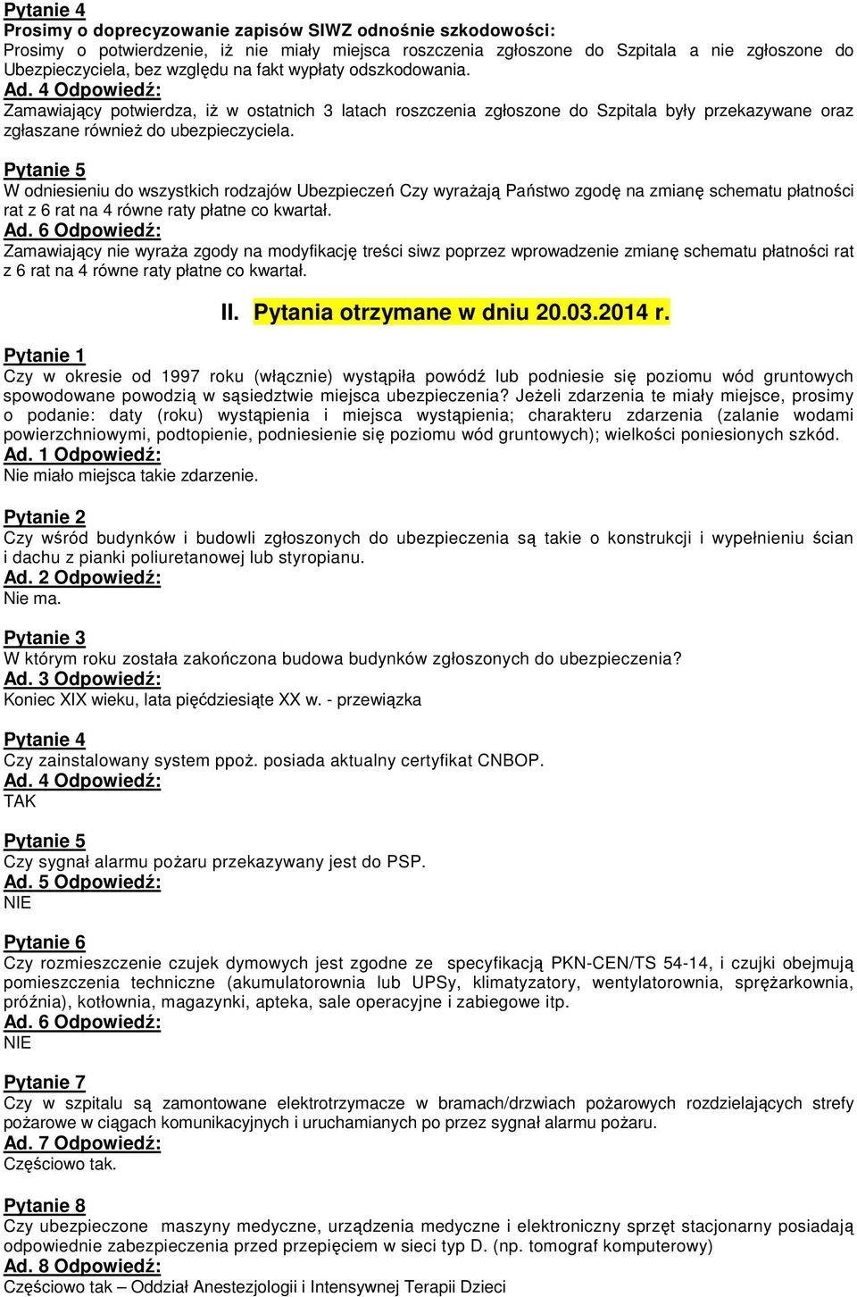 Pytanie 5 W odniesieniu do wszystkich rodzajów Ubezpieczeń Czy wyraŝają Państwo zgodę na zmianę schematu płatności rat z 6 rat na 4 równe raty płatne co kwartał. Ad.