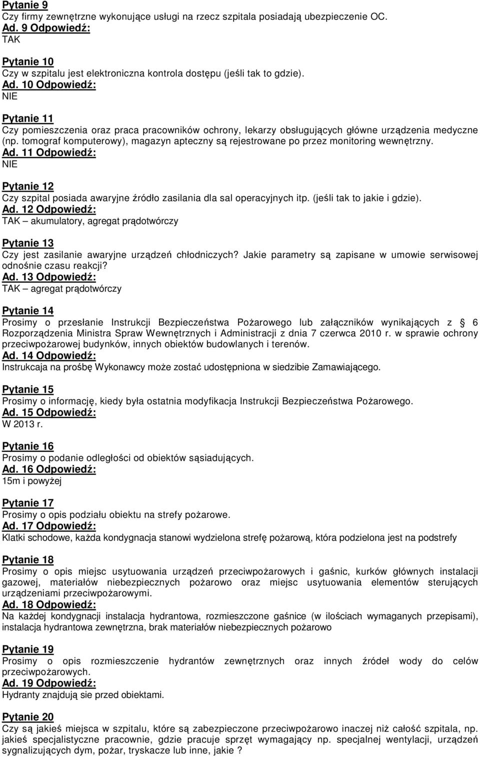 10 Odpowiedź: Pytanie 11 Czy pomieszczenia oraz praca pracowników ochrony, lekarzy obsługujących główne urządzenia medyczne (np.