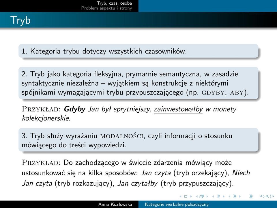 przypuszczającego (np. gdyby, aby). Przykład: Gdyby Jan był sprytniejszy, zainwestowałby w monety kolekcjonerskie. 3.