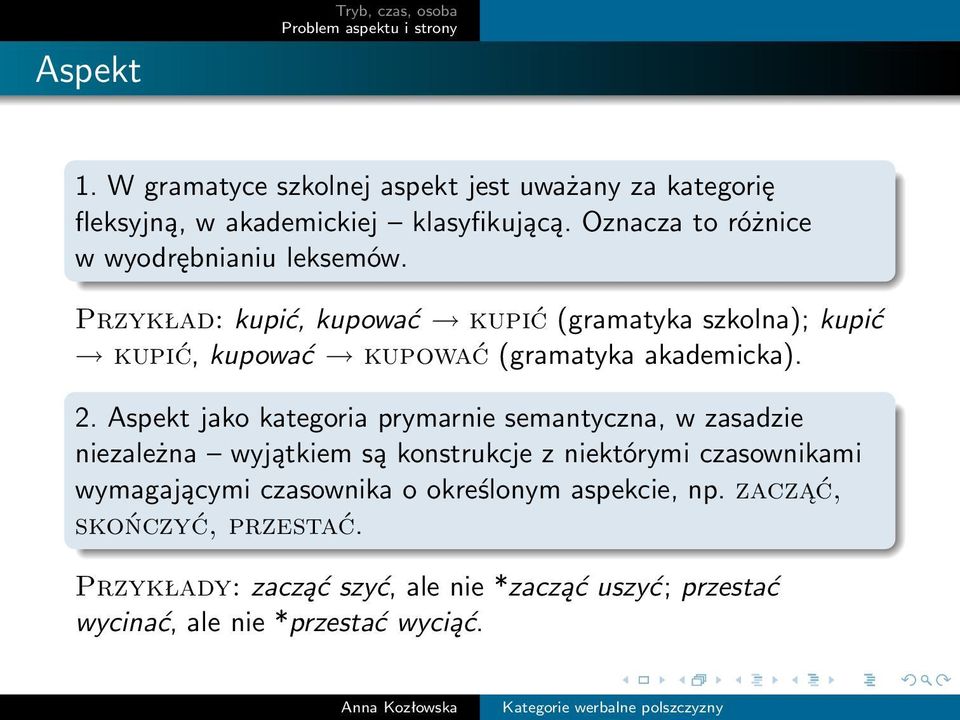 Przykład: kupić, kupować kupić (gramatyka szkolna); kupić kupić, kupować kupować (gramatyka akademicka). 2.