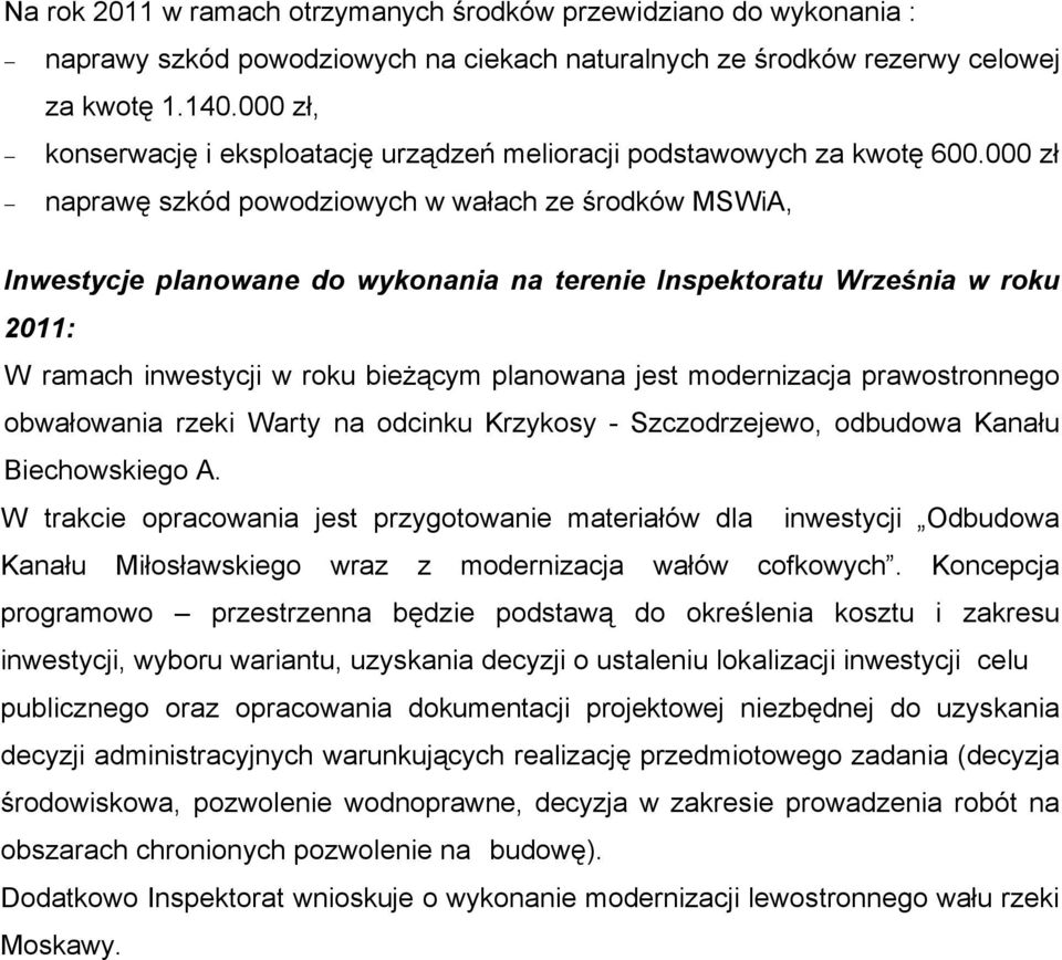 000 zł naprawę szköd powodziowych w wałach ze środköw MSWiA, Inwestycje planowane do wykonania na terenie Inspektoratu Września w roku 2011: W ramach inwestycji w roku bieżącym planowana jest