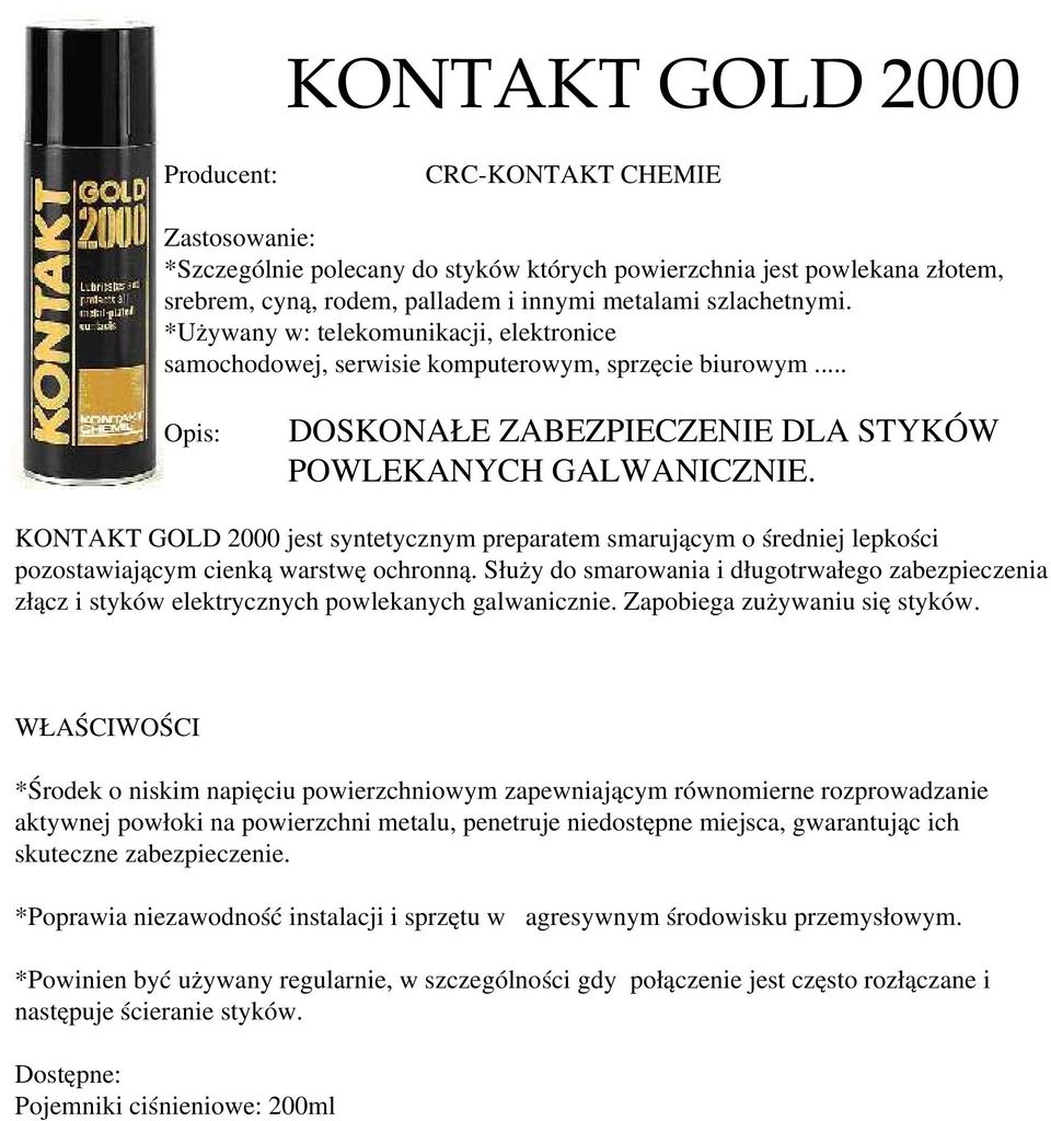 KONTAKT GOLD 2000 jest syntetycznym preparatem smarującym o średniej lepkości pozostawiającym cienką warstwę ochronną.