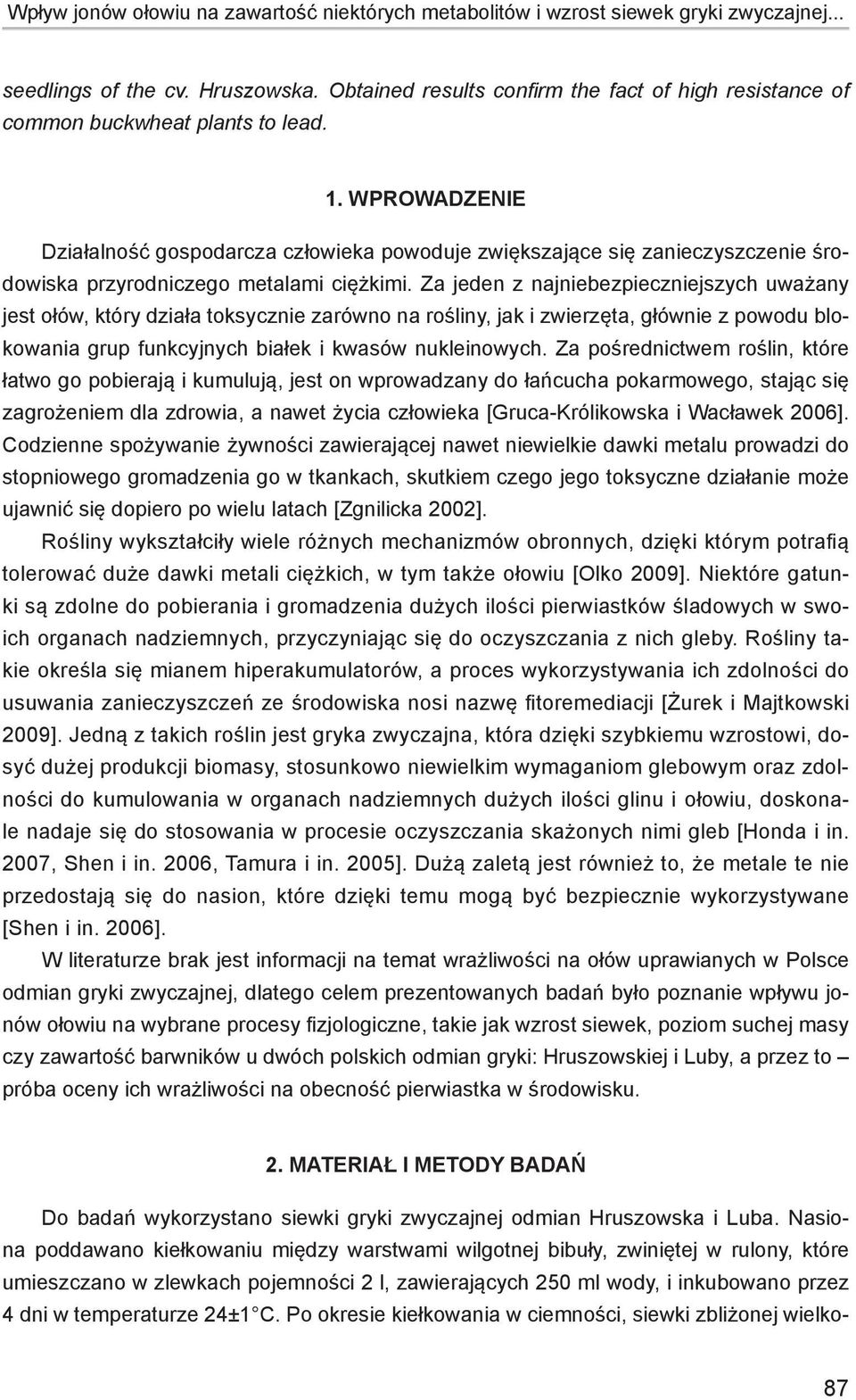 WPROWADZENIE Działalność gospodarcza człowieka powoduje zwiększające się zanieczyszczenie środowiska przyrodniczego metalami ciężkimi.