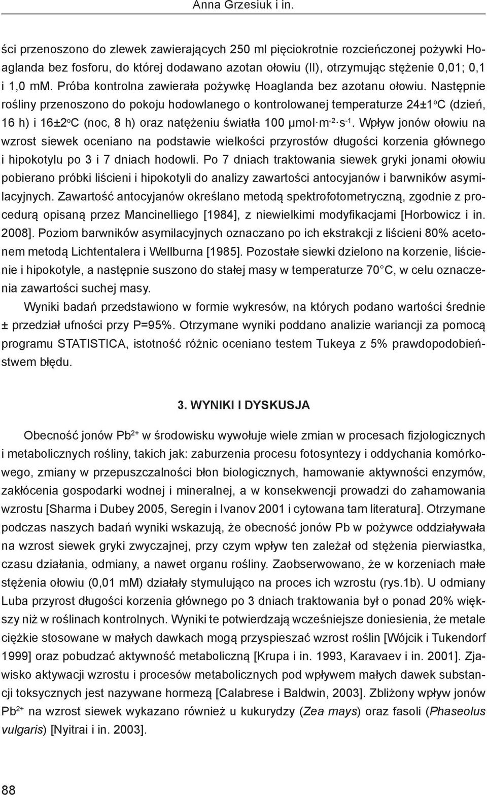 Próba kontrolna zawierała pożywkę Hoaglanda bez azotanu ołowiu.