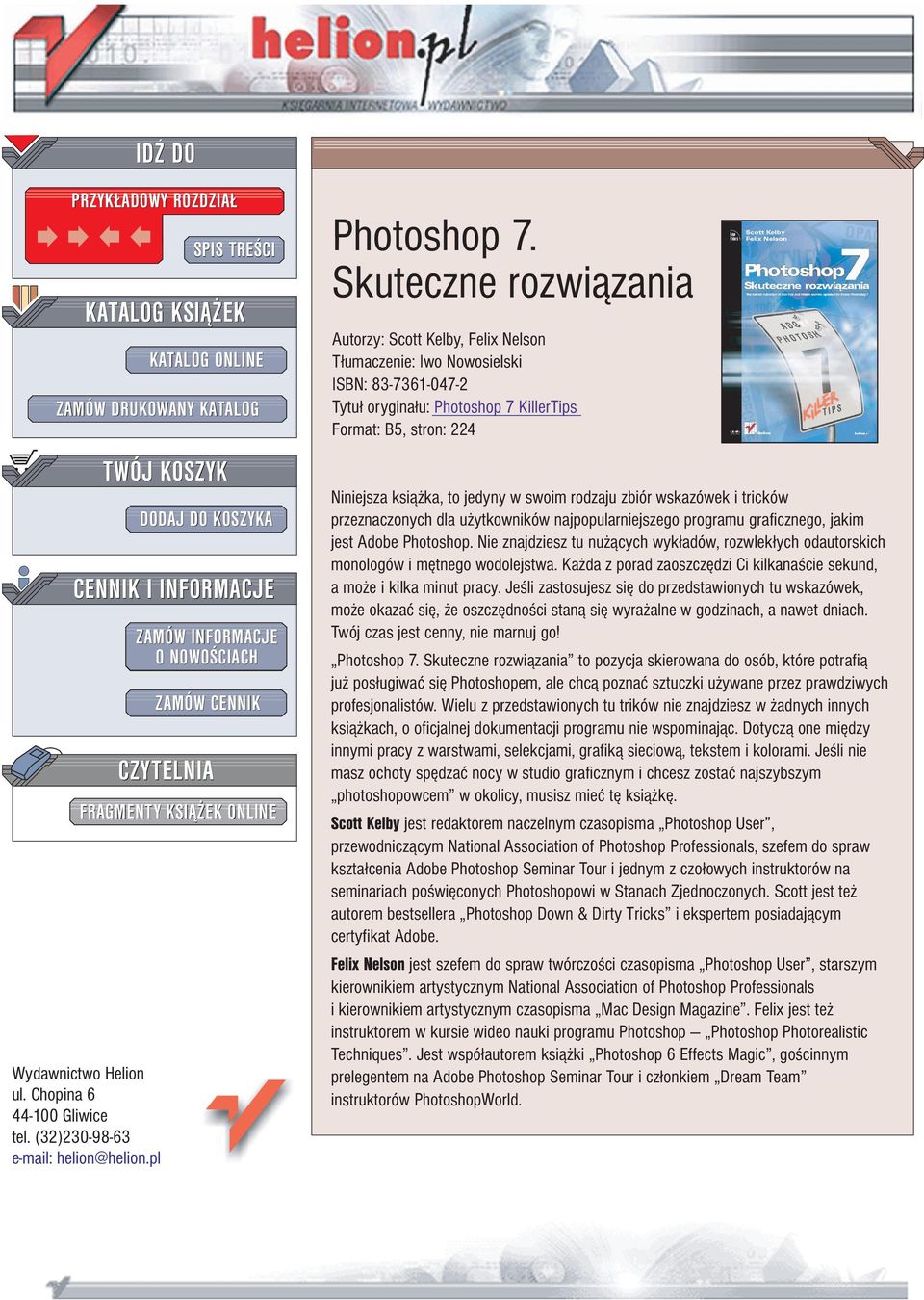 Autorzy: Scott Kelby, Felix Nelson T³umaczenie: Iwo Nowosielski ISBN: 83-7361-047-2 Tytu³ orygina³u: Photoshop 7 KillerTips Format: B5, stron: 224 Niniejsza ksi¹ ka, to jedyny w swoim rodzaju zbiór