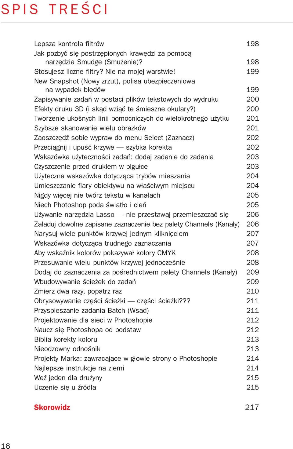 ) 200 Tworzenie ukoœnych linii pomocniczych do wielokrotnego u ytku 201 Szybsze skanowanie wielu obrazków 201 ZaoszczêdŸ sobie wypraw do menu Select (Zaznacz) 202 Przeci¹gnij i upuœæ krzywe szybka