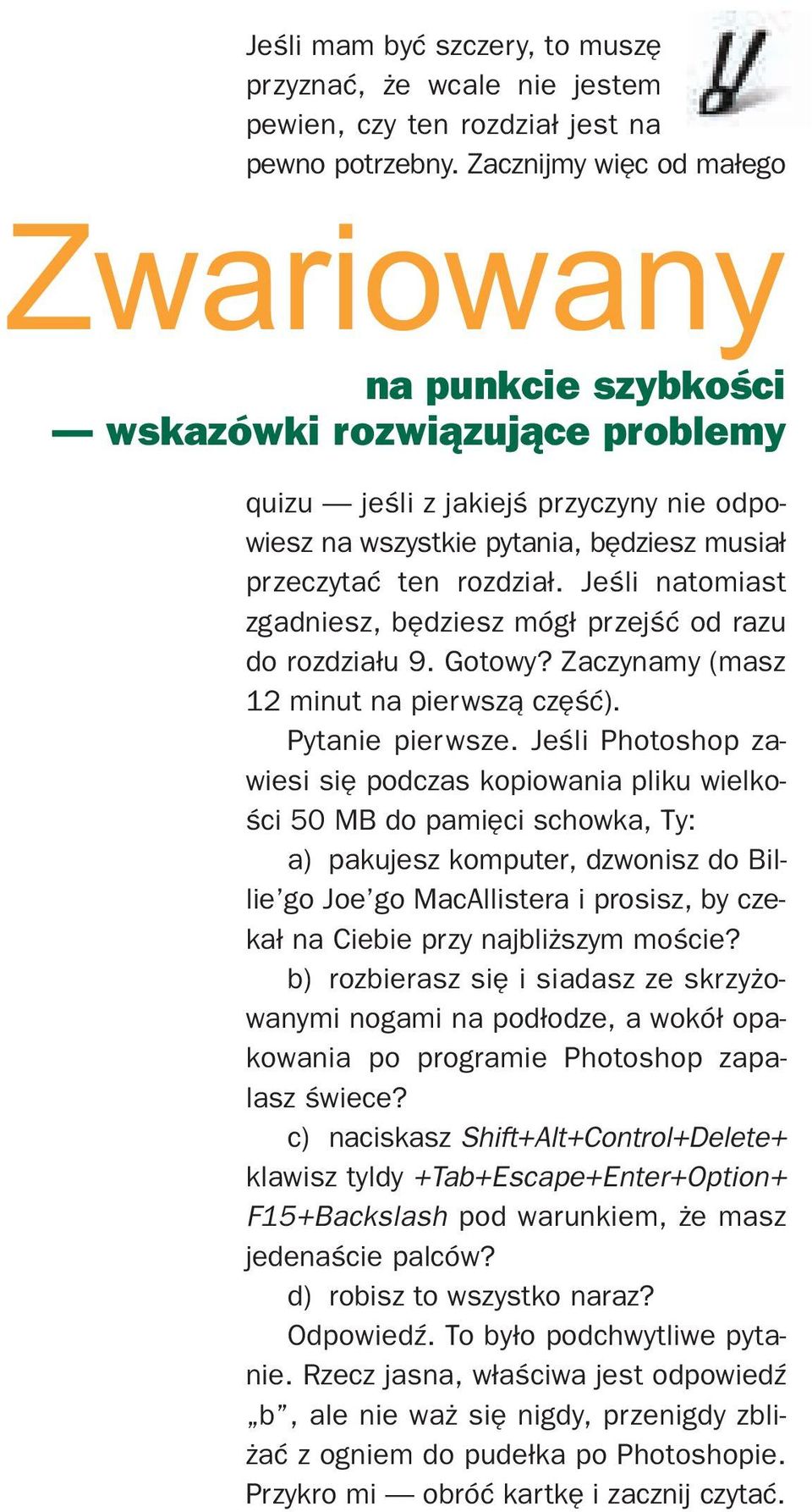 Jeœli natomiast zgadniesz, bêdziesz móg³ przejœæ od razu do rozdzia³u 9. Gotowy? Zaczynamy (masz 12 minut na pierwsz¹ czêœæ). Pytanie pierwsze.