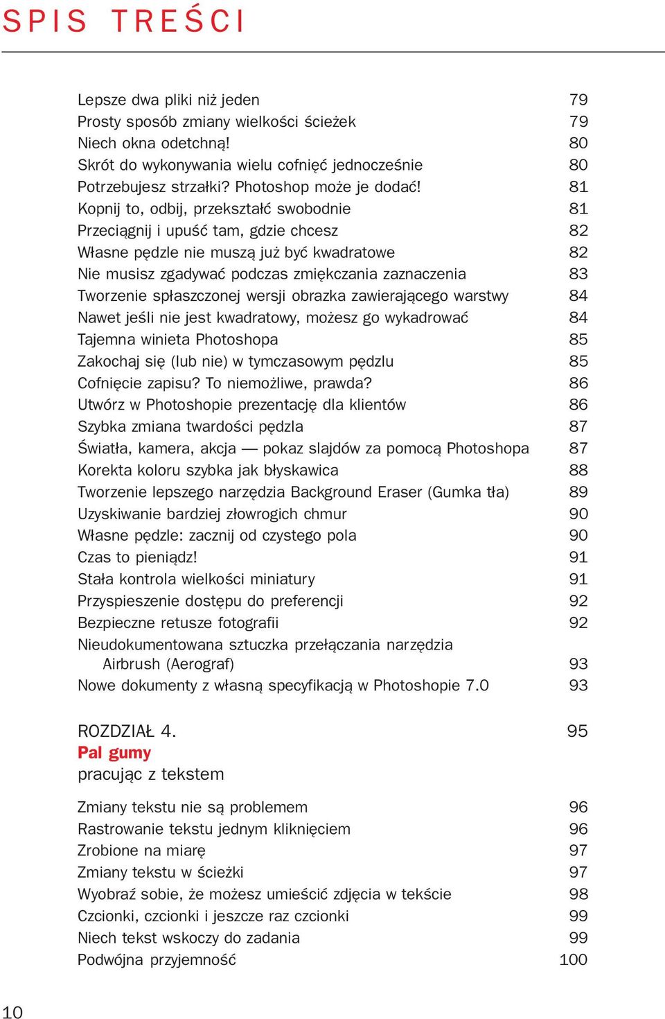 81 Kopnij to, odbij, przekszta³æ swobodnie 81 Przeci¹gnij i upuœæ tam, gdzie chcesz 82 W³asne pêdzle nie musz¹ ju byæ kwadratowe 82 Nie musisz zgadywaæ podczas zmiêkczania zaznaczenia 83 Tworzenie