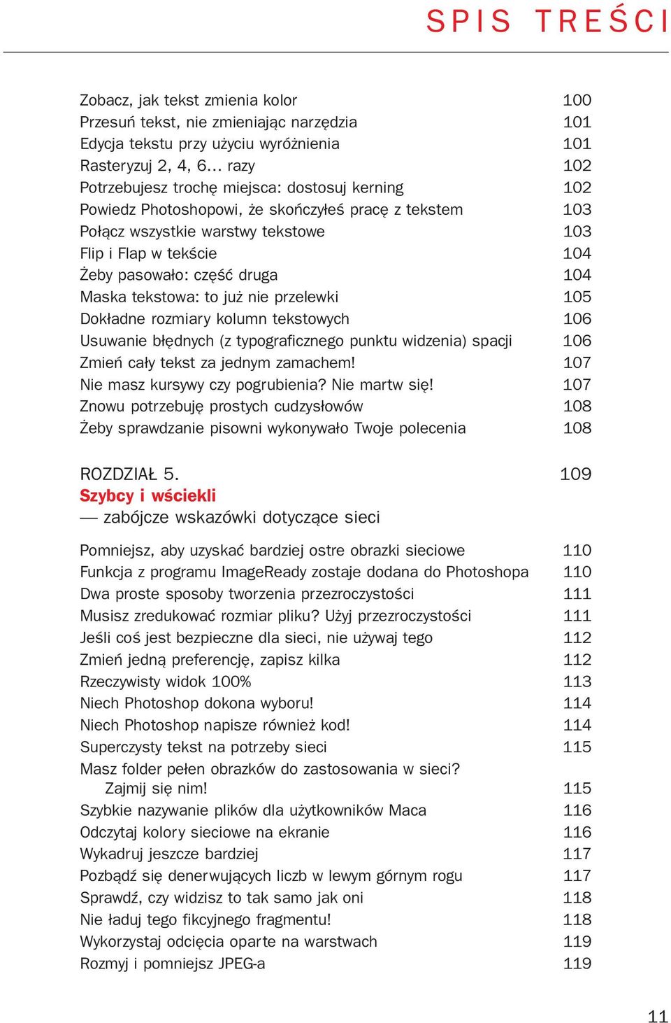 105 Dok³adne rozmiary kolumn tekstowych 106 Usuwanie b³êdnych (z typograficznego punktu widzenia) spacji 106 Zmieñ ca³y tekst za jednym zamachem! 107 Nie masz kursywy czy pogrubienia? Nie martw siê!