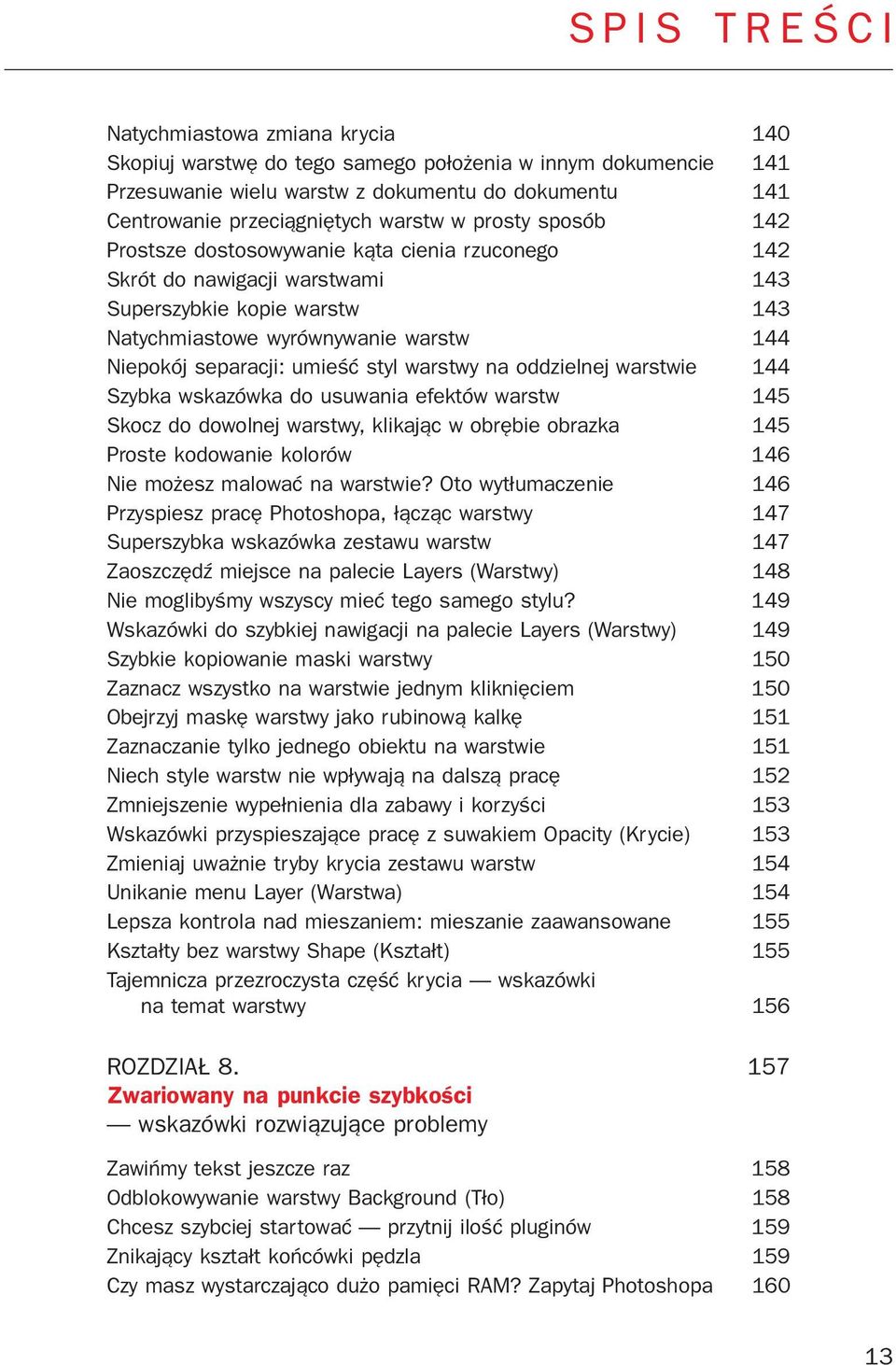 styl warstwy na oddzielnej warstwie 144 Szybka wskazówka do usuwania efektów warstw 145 Skocz do dowolnej warstwy, klikaj¹c w obrêbie obrazka 145 Proste kodowanie kolorów 146 Nie mo esz malowaæ na
