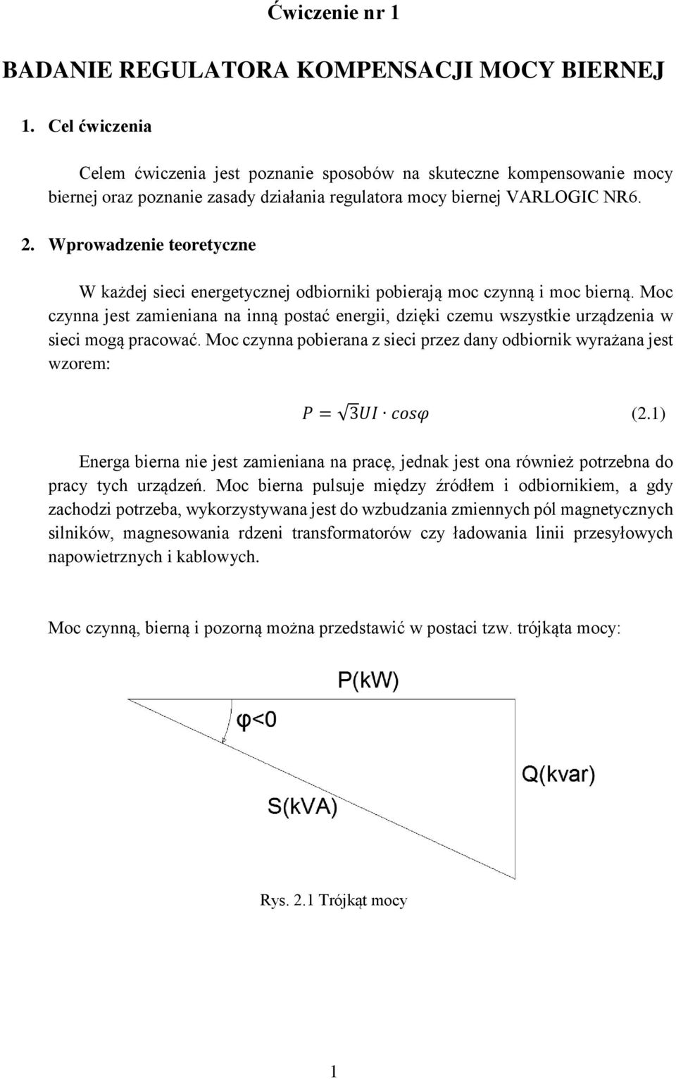 Wprowadzenie teoretyczne W każdej sieci energetycznej odbiorniki pobierają moc czynną i moc bierną.