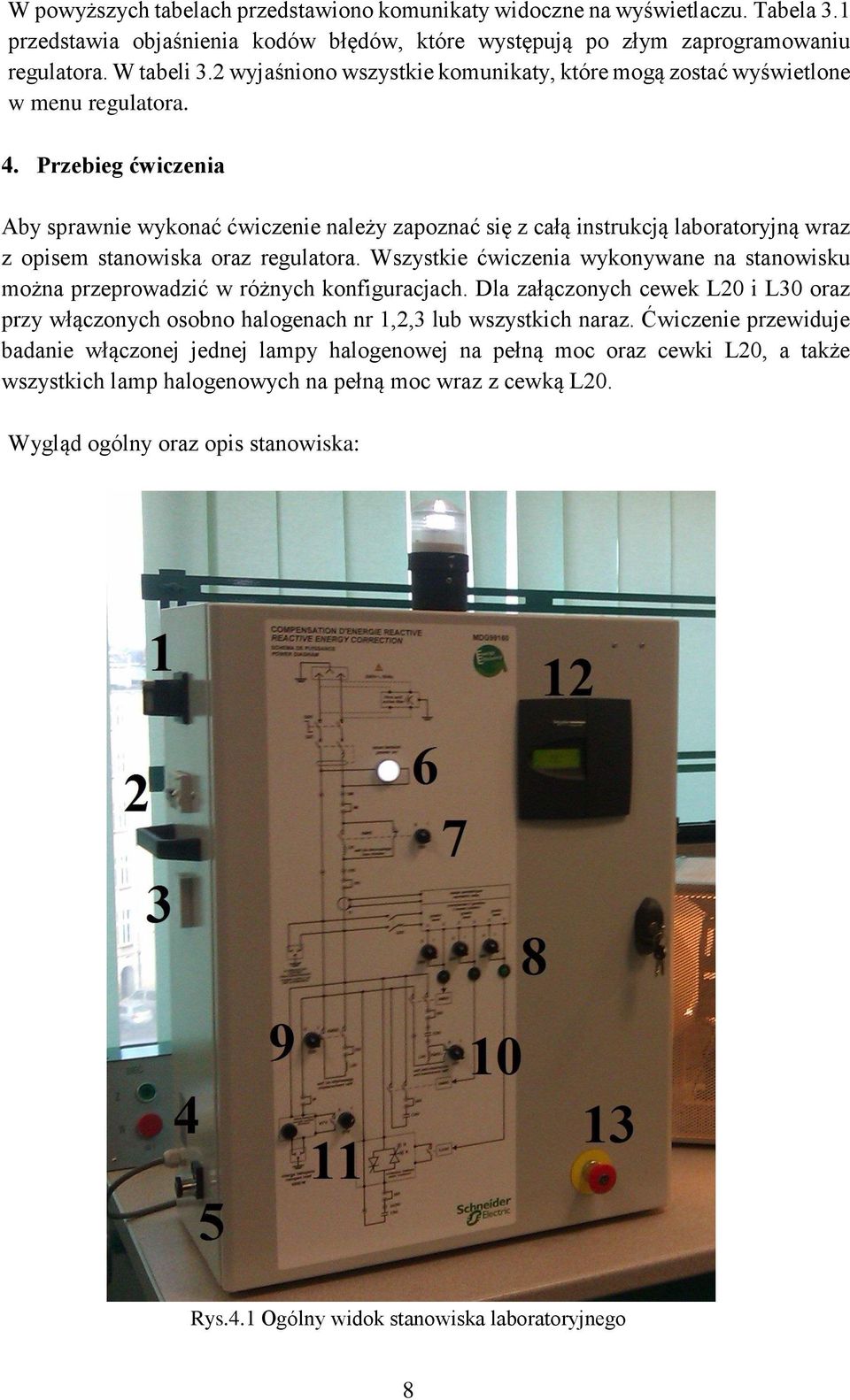 Przebieg ćwiczenia Aby sprawnie wykonać ćwiczenie należy zapoznać się z całą instrukcją laboratoryjną wraz z opisem stanowiska oraz regulatora.