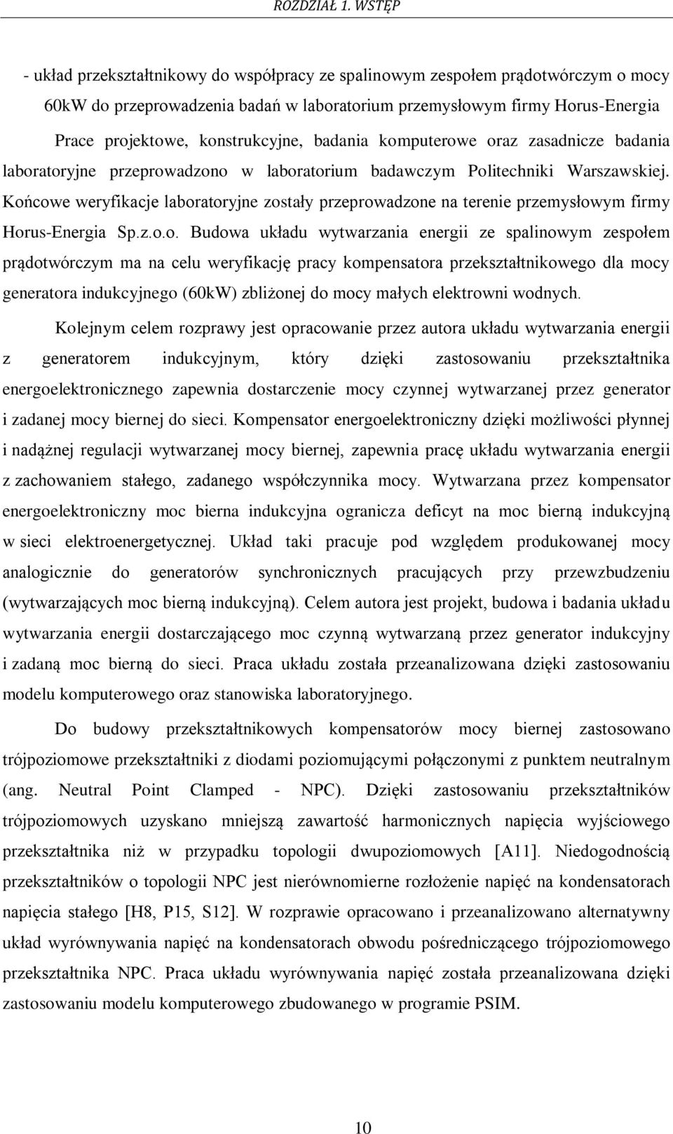 konstrukcyjne, badania komputerowe oraz zasadnicze badania laboratoryjne przeprowadzono w laboratorium badawczym Politechniki Warszawskiej.