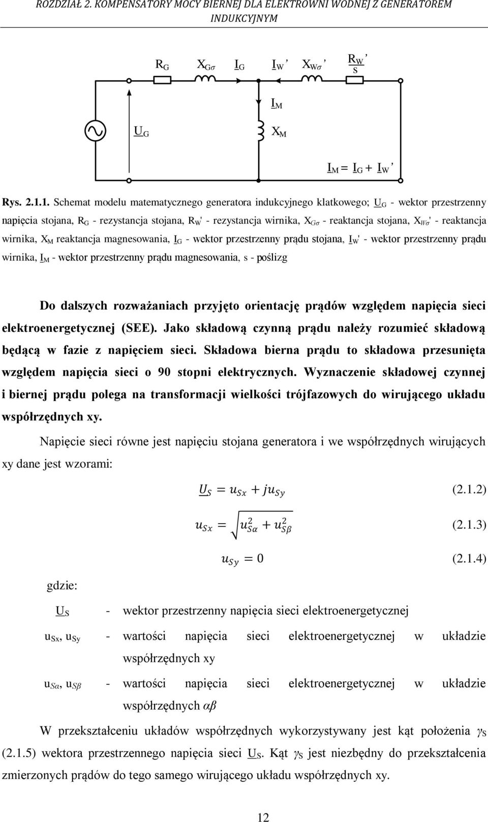 Wσ ' - reaktancja wirnika, X M reaktancja magnesowania, I G - wektor przestrzenny prądu stojana, I W ' - wektor przestrzenny prądu wirnika, I M - wektor przestrzenny prądu magnesowania, s - poślizg