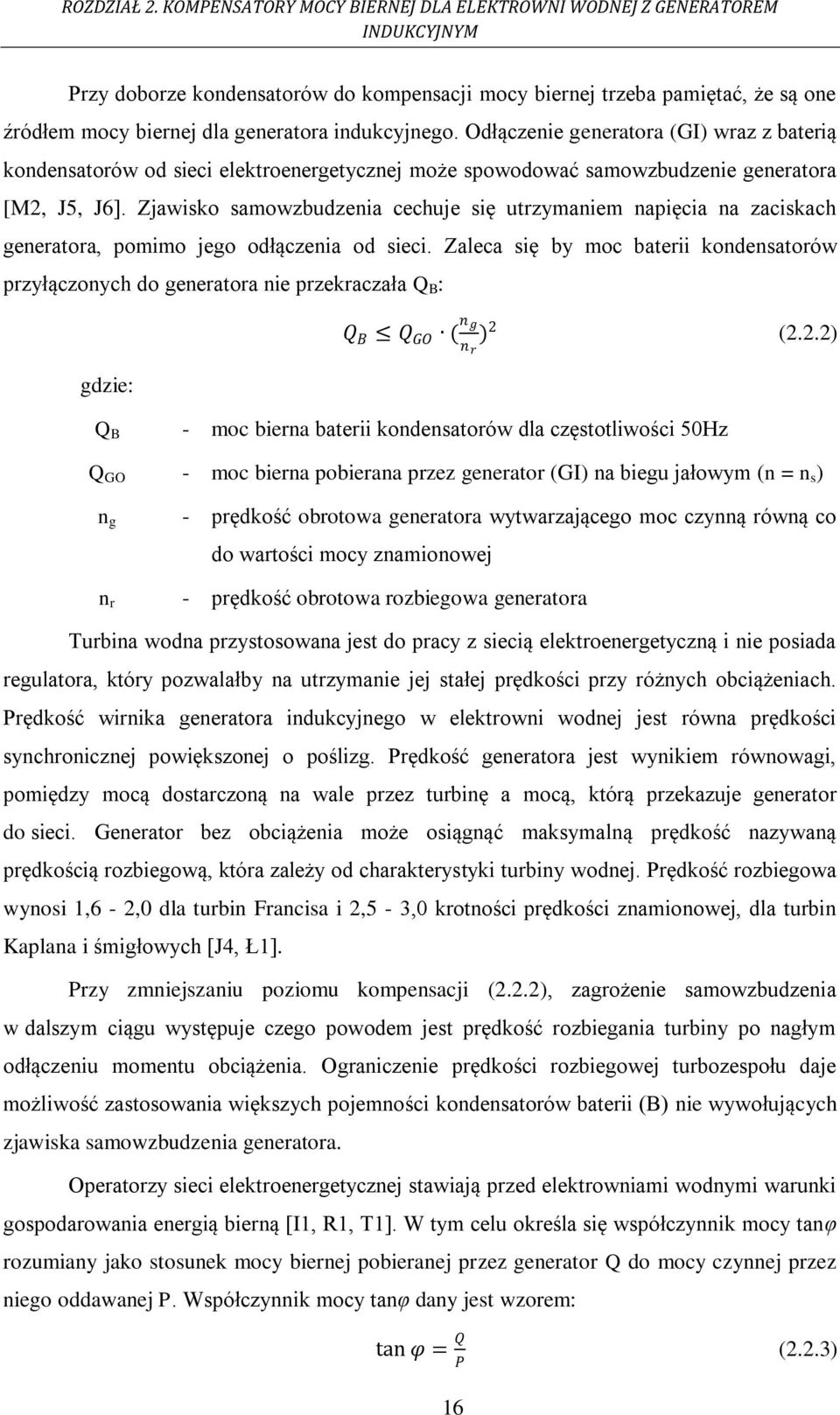 indukcyjnego. Odłączenie generatora (GI) wraz z baterią kondensatorów od sieci elektroenergetycznej może spowodować samowzbudzenie generatora [M2, J5, J6].