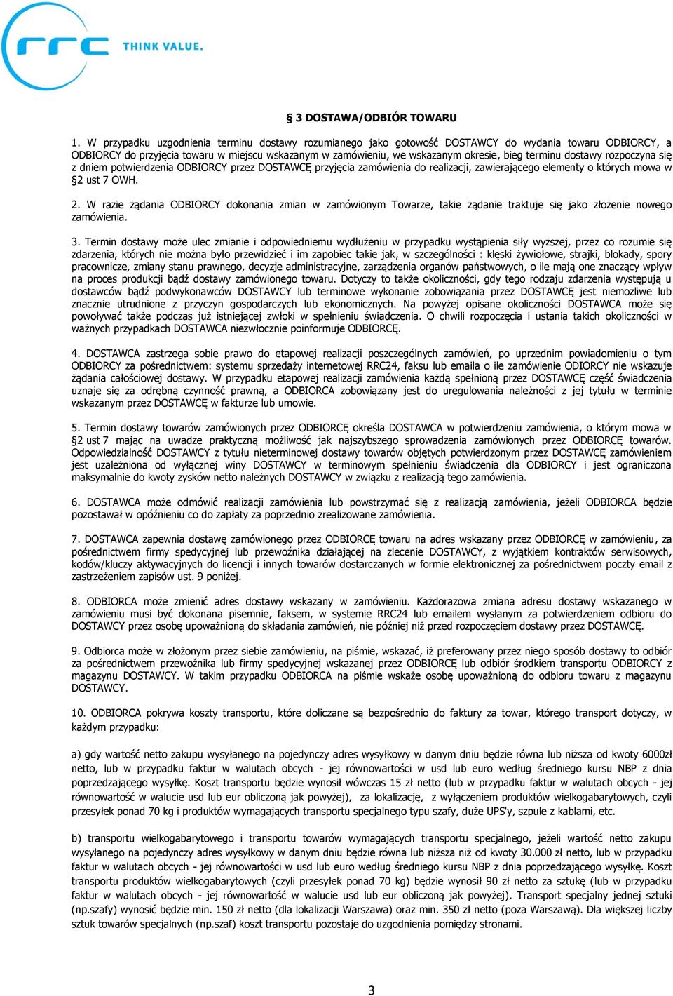terminu dostawy rozpoczyna się z dniem potwierdzenia ODBIORCY przez DOSTAWCĘ przyjęcia zamówienia do realizacji, zawierającego elementy o których mowa w 2 