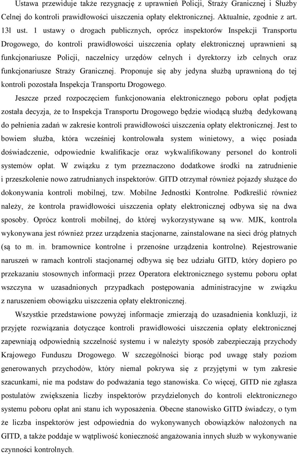 celnych i dyrektorzy izb celnych oraz funkcjonariusze Straży Granicznej. Proponuje się aby jedyna służbą uprawnioną do tej kontroli pozostała Inspekcja Transportu Drogowego.