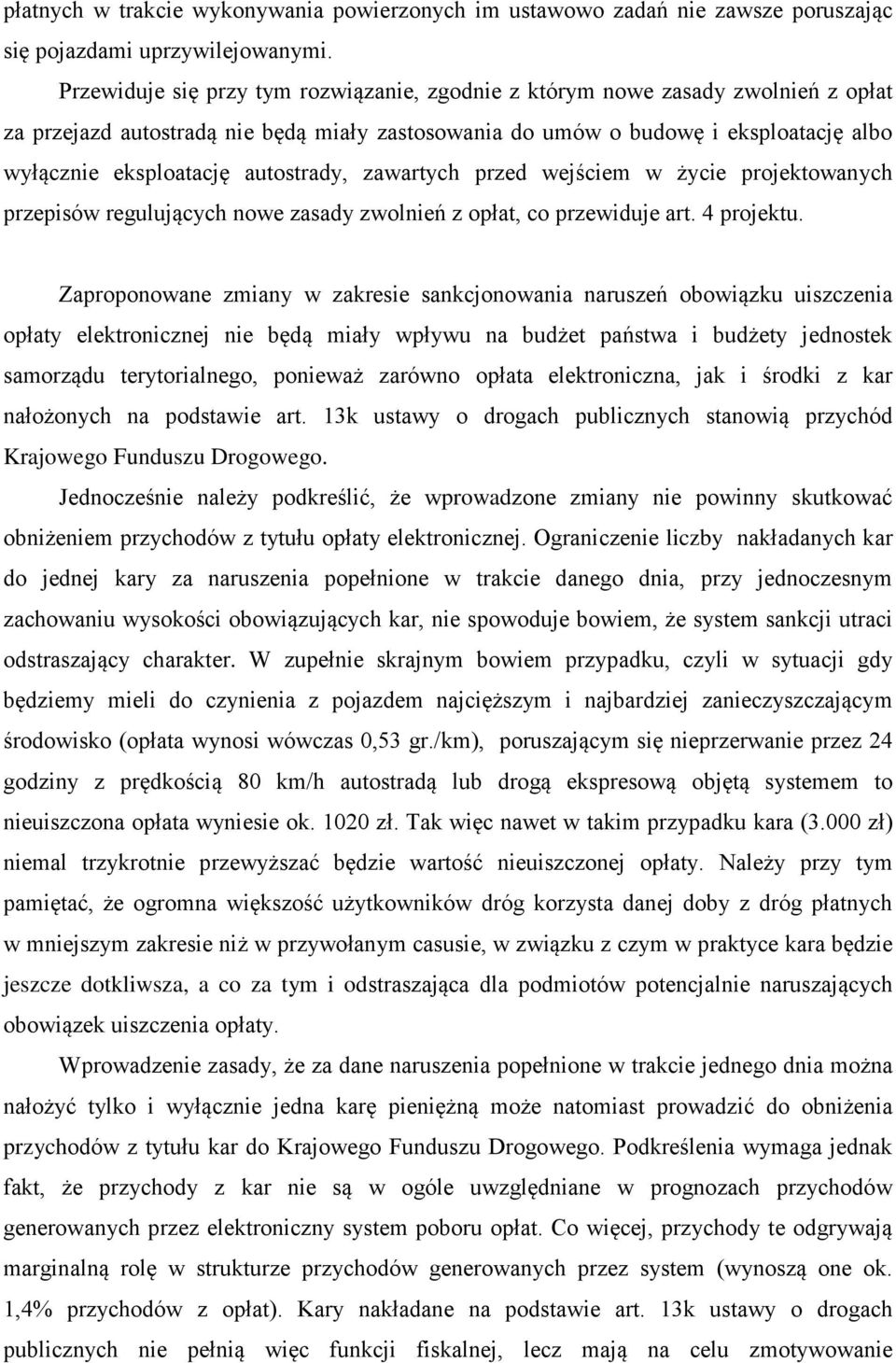 autostrady, zawartych przed wejściem w życie projektowanych przepisów regulujących nowe zasady zwolnień z opłat, co przewiduje art. 4 projektu.