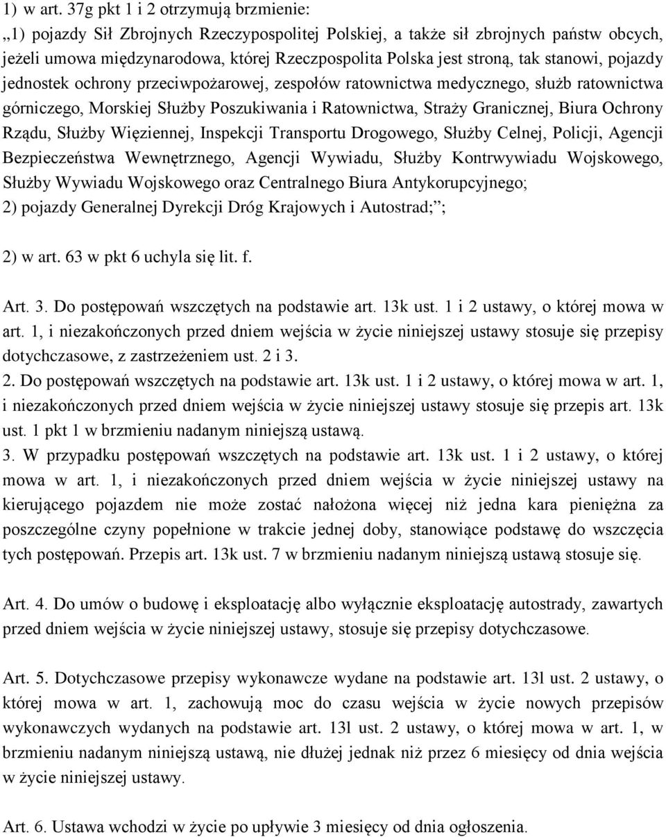 stanowi, pojazdy jednostek ochrony przeciwpożarowej, zespołów ratownictwa medycznego, służb ratownictwa górniczego, Morskiej Służby Poszukiwania i Ratownictwa, Straży Granicznej, Biura Ochrony Rządu,