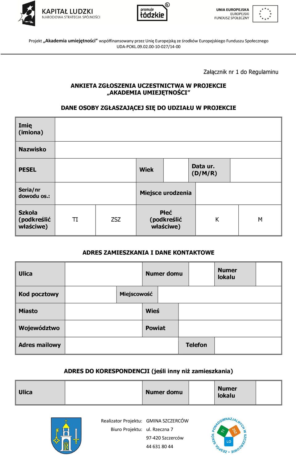 : Miejsce urodzenia Szkoła (podkreślić właściwe) TI ZSZ Płeć (podkreślić właściwe) K M ADRES ZAMIESZKANIA I DANE KONTAKTOWE Ulica