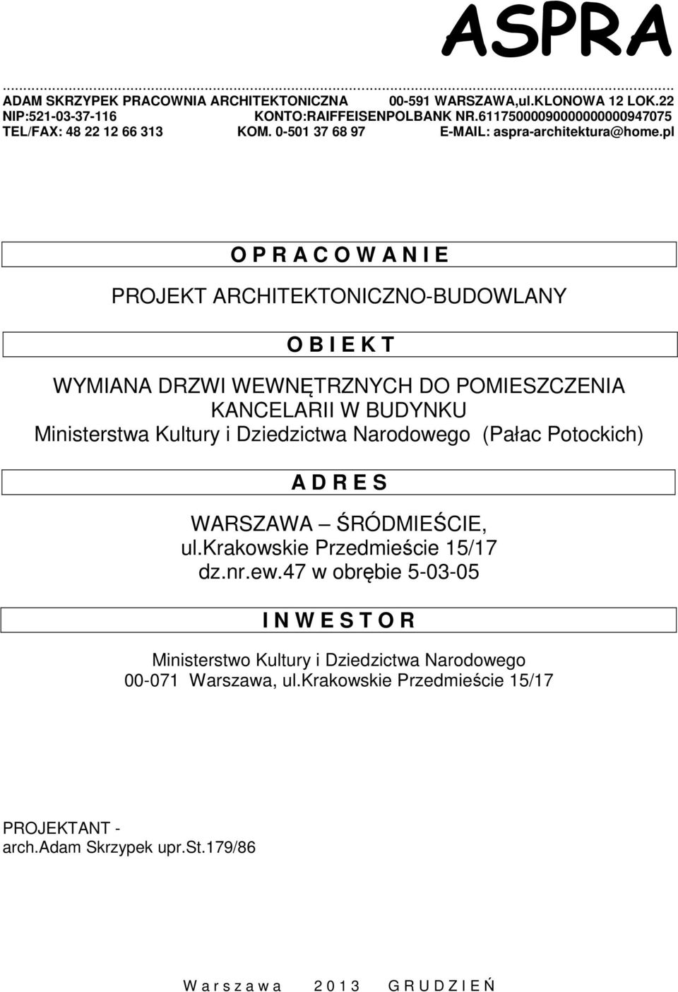 pl O P R A C O W A N I E PROJEKT ARCHITEKTONICZNO-BUDOWLANY O B I E K T WYMIANA DRZWI WEWNĘTRZNYCH DO POMIESZCZENIA KANCELARII W BUDYNKU Ministerstwa Kultury i Dziedzictwa Narodowego