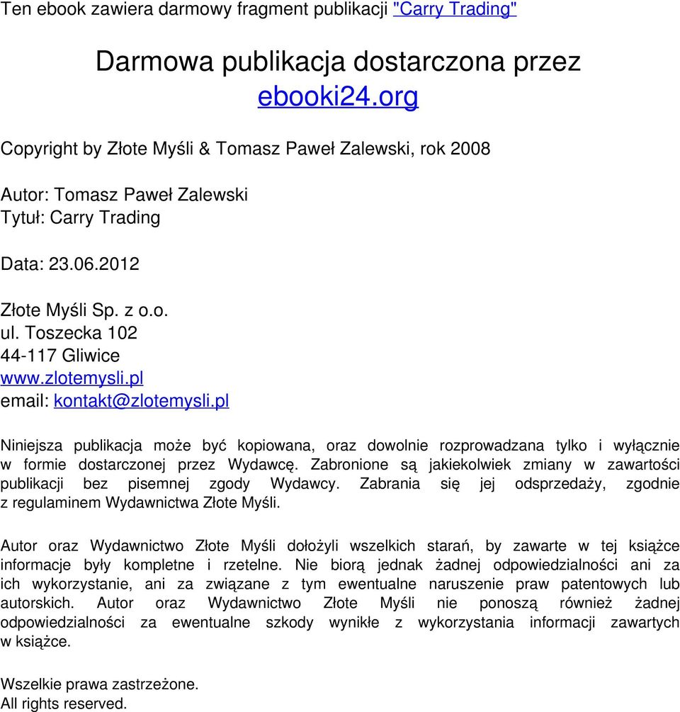 pl Niniejsza publikacja może być kopiowana, oraz dowolnie rozprowadzana tylko i wyłącznie w formie dostarczonej przez Wydawcę.