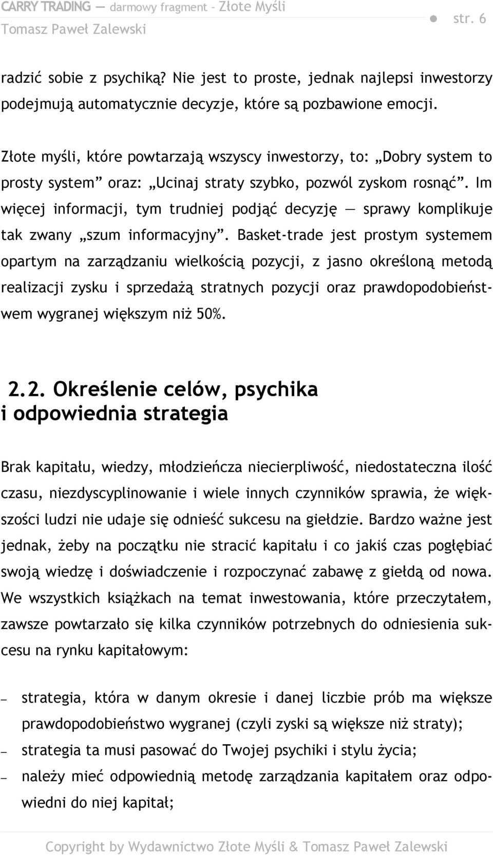 Im więcej informacji, tym trudniej podjąć decyzję sprawy komplikuje tak zwany szum informacyjny.