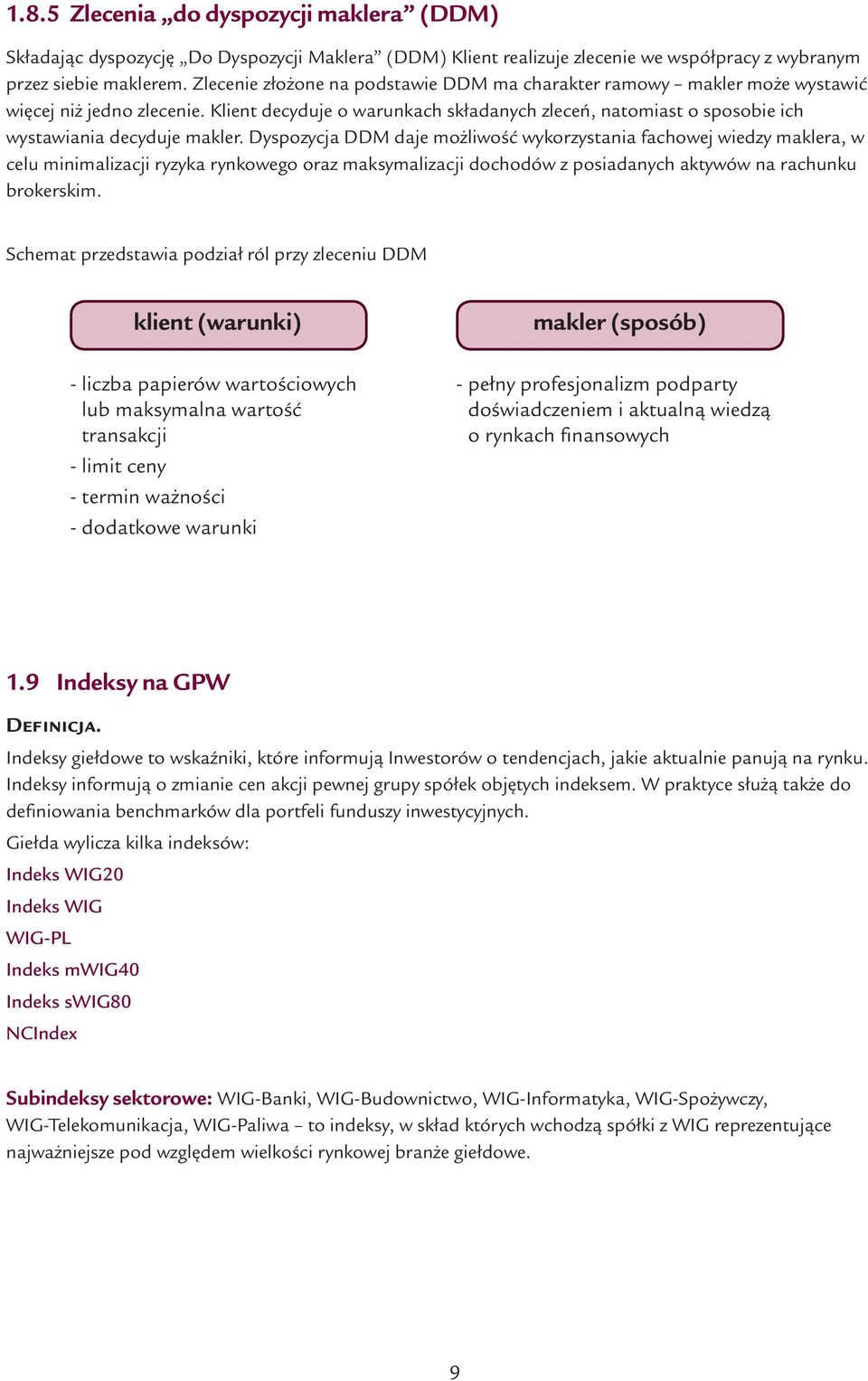 Klient decyduje o warunkach składanych zleceń, natomiast o sposobie ich wystawiania decyduje makler.