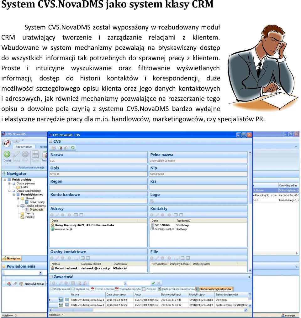 Proste i intuicyjne wyszukiwanie oraz filtrowanie wyświetlanych informacji, dostęp do historii kontaktów i korespondencji, duże możliwości szczegółowego opisu klienta oraz jego