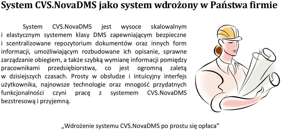 umożliwiającym rozbudowane ich opisanie, sprawne zarządzanie obiegiem, a także szybką wymianę informacji pomiędzy pracownikami przedsiębiorstwa, co jest ogromną