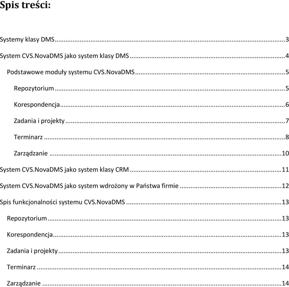 NovaDMS jako system klasy CRM... 11 System CVS.NovaDMS jako system wdrożony w Paostwa firmie.